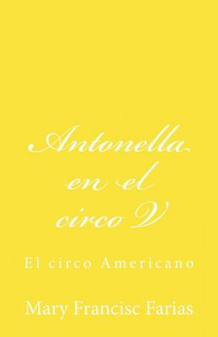 Könyv Antonella en el circo V: En el circo Americano Mary Francisc Farias
