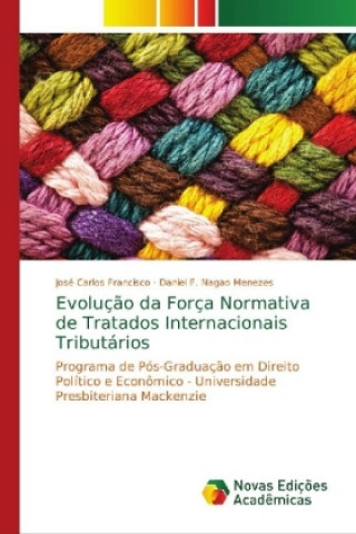 Kniha Evolucao da Forca Normativa de Tratados Internacionais Tributarios José Carlos Francisco