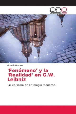 Kniha 'Fenomeno' y la 'Realidad' en G.W. Leibniz Gendrik Moreno