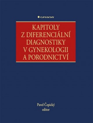Książka Kapitoly z diferenciální diagnostiky v gynekologii a porodnictví Pavel Čepický