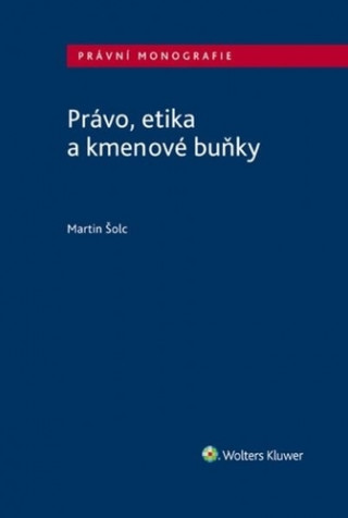 Книга Právo, etika a kmenové buňky Martin Šolc