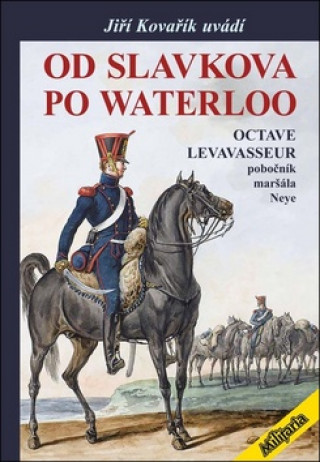 Kniha Od Slavkova po Waterloo Octave Levavasseur