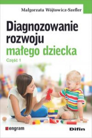 Könyv Diagnozowanie rozwoju małego dziecka Część 1 Wójtowicz-Szefler Małgorzata