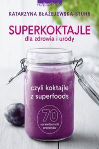 Kniha Superkoktajle dla zdrowia i urody Błażejewska-Stuhr Katarzyna