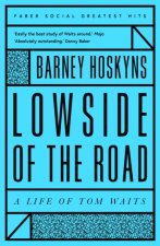 Carte Lowside of the Road: A Life of Tom Waits Barney Hoskyns