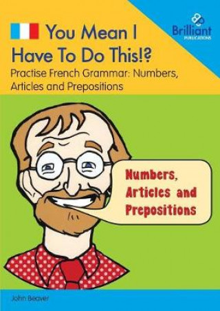 Carte You Mean I Have to Do This!? Numbers, Articles and Prepositions John Beaver