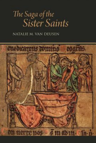 Carte The Saga of the Sister Saints: The Legend of Martha and Mary Magdalen in Old Norse-Icelandic Translation Natalie Van Deusen