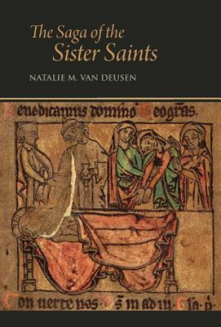 Kniha The Saga of the Sister Saints: The Legend of Martha and Mary Magdalen in Old Norse-Icelandic Translation Natalie Van Deusen