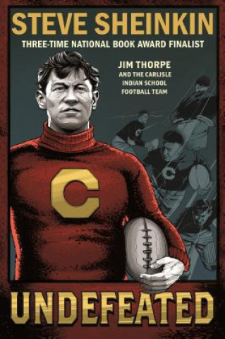 Book Undefeated: Jim Thorpe and the Carlisle Indian School Football Team Steve Sheinkin