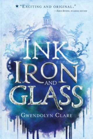 Book Ink, Iron, and Glass Gwendolyn Clare