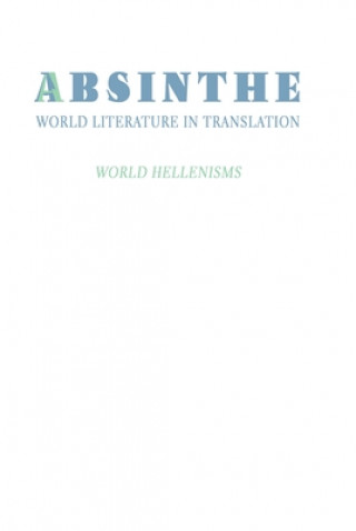 Kniha Absinthe: World Literature in Translation: Vol. 24: World Hellenisms Peter Vorissis