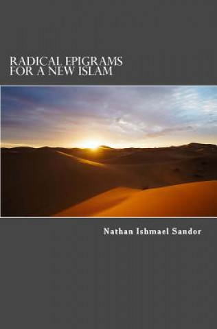 Book Radical Epigrams for a New Islam Nathan Ishmael Sandor