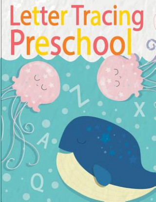 Carte Letter Tracing Preschoolers: Letter Tracing Practice Book For Preschoolers, Kindergarten (Printing For Kids Ages 3-5) Wendy Lile