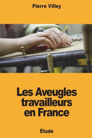 Kniha Les Aveugles travailleurs en France Pierre Villey