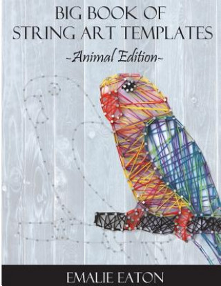 Carte Big Book of String Art Templates: Animal Edition Emalie Eaton