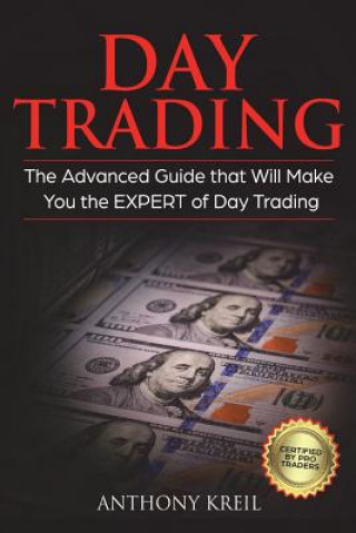 Kniha Day Trading: The #1 Advanced Guide that Will Make You the EXPERT of Day Trading Anthony Kreil