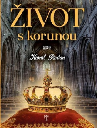 Книга Život s korunou Kamil Rodan