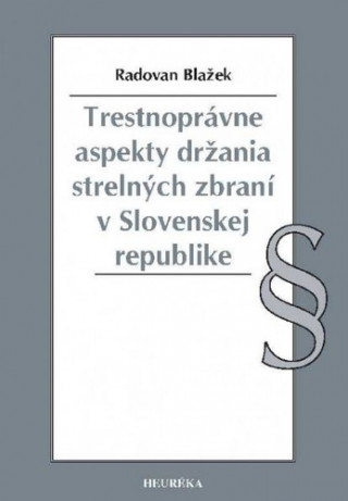 Kniha Trestnoprávne aspekty držania strelných zbraní v Slovenskej republike Radovan Blažek