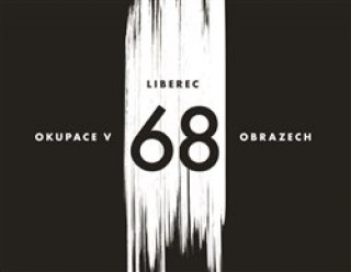 Kniha Liberec - okupace v 68 obrazech Václav Toužimský