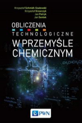 Könyv Obliczenia technologiczne w przemyśle chemicznym Schmidt-Szałowski Krzysztof