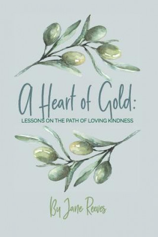 Carte A Heart of Gold: Lessons on the Path to Loving Kindness Jane Reeves