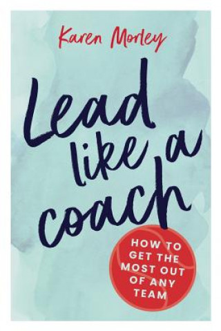 Kniha Lead Like a Coach Karen Morley