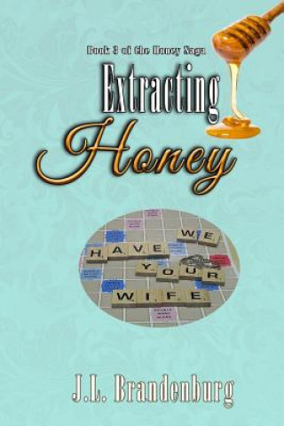 Kniha Extracting Honey: Book 3 in Honey Saga J L Brandenburg