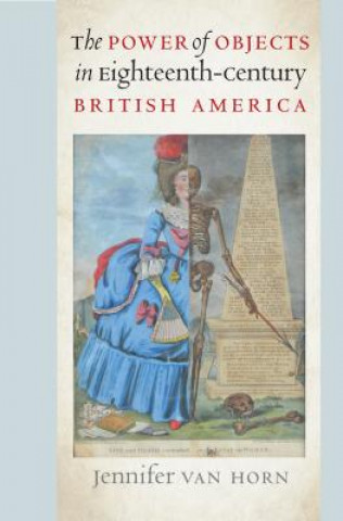 Carte Power of Objects in Eighteenth-Century British America Jennifer Van Horn