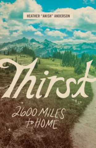 Könyv Thirst: 2600 Miles to Home Heather Anderson