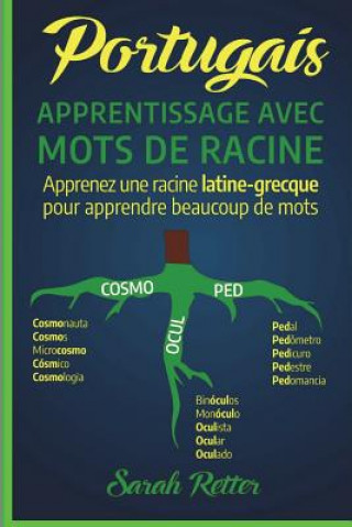 Carte Portugais: Apprentissage Avec Mots de Racine: Apprenez une racine latine-grecque pour apprendre beaucoup de mots. Boostez votre v Sarah Retter