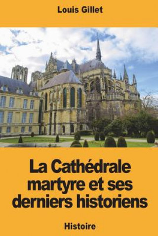 Libro La Cathédrale martyre et ses derniers historiens Louis Gillet