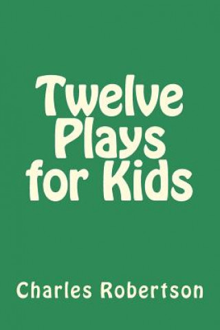 Kniha Twelve Plays for Kids MR Charles G Robertson