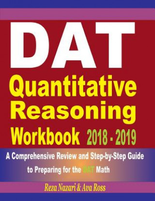 Kniha DAT Quantitative Reasoning Workbook 2018 - 2019: A Comprehensive Review and Step-By-Step Guide to Preparing for the DAT Math Reza Nazari