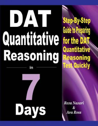 Knjiga DAT Quantitative Reasoning in 7 Days: Step-By-Step Guide to Preparing for the DAT Quantitative Reasoning Test Quickly Reza Nazari