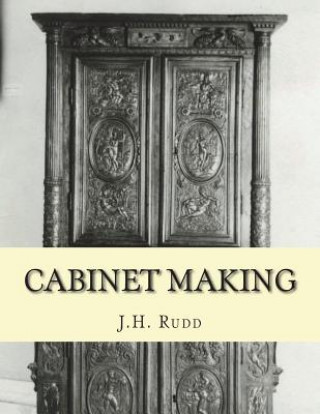 Carte Cabinet Making: Principles of Designing, Construction and Laying Out Cabinetry Work J H Rudd