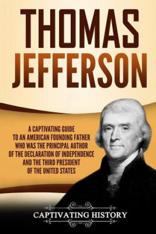 Książka Thomas Jefferson: A Captivating Guide to an American Founding Father Who Was the Principal Author of the Declaration of Independence and Captivating History