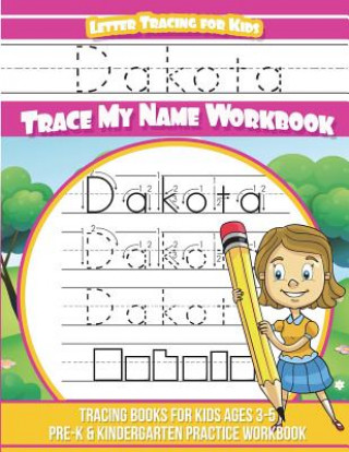 Kniha Dakota Letter Tracing for Kids Trace my Name Workbook: Tracing Books for Kids ages 3 - 5 Pre-K & Kindergarten Practice Workbook Yolie Davis