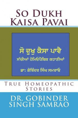 Carte So Dukh Kaisa Pavai: True Homeopathic Stories Dr Gobinder Singh Samrao