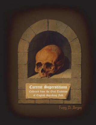 Książka Current Superstitions: Collected from the Oral Tradition of English Speaking Folk Fanny D Bergen