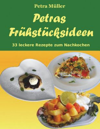 Kniha Petras Frühstücksideen: 33 leckere Rezepte zum Nachkochen Petra Muller