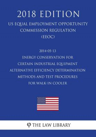 Knjiga 2014-05-13 Energy Conservation for Certain Industrial Equipment - Alternative Efficiency Determination Methods and Test Procedures for Walk-In Cooler The Law Library