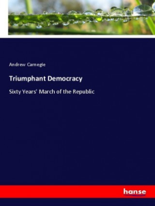 Kniha Triumphant Democracy Andrew Carnegie