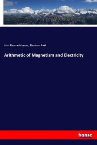 Książka Arithmetic of Magnetism and Electricity John Thomas Morrow