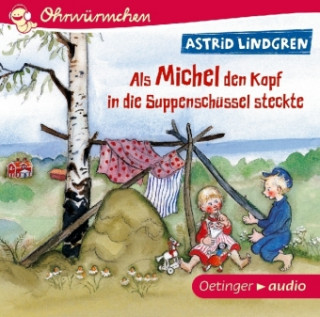 Audio Als Michel den Kopf in die Suppenschüssel steckte, 1 Audio-CD Astrid Lindgren