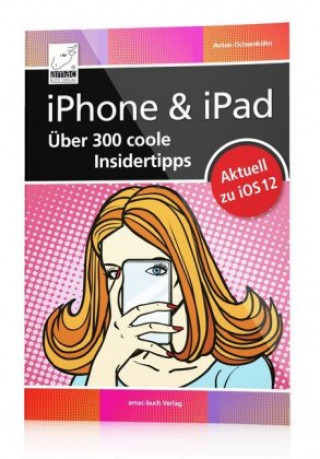 Kniha iPhone & iPad - Über 300 coole Insidertipps Anton Ochsenkühn