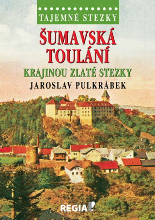 Kniha Šumavská toulání Krajinou zlaté stezky Jaroslav Pulkrábek