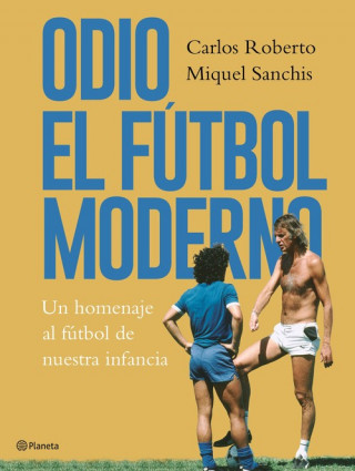 Könyv ODIO EL FÚTBOL MODERNO CARLOS ROBERTO
