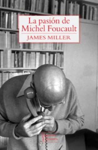 Kniha LA PASIÓN DE MICHEL FOUCAULT JAMES MILLER