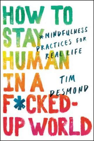 Carte How to Stay Human in a F*cked-Up World DESMOND  TIM
