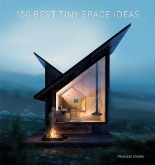 Knjiga 150 Best Tiny Space Ideas Francesc Zamora
